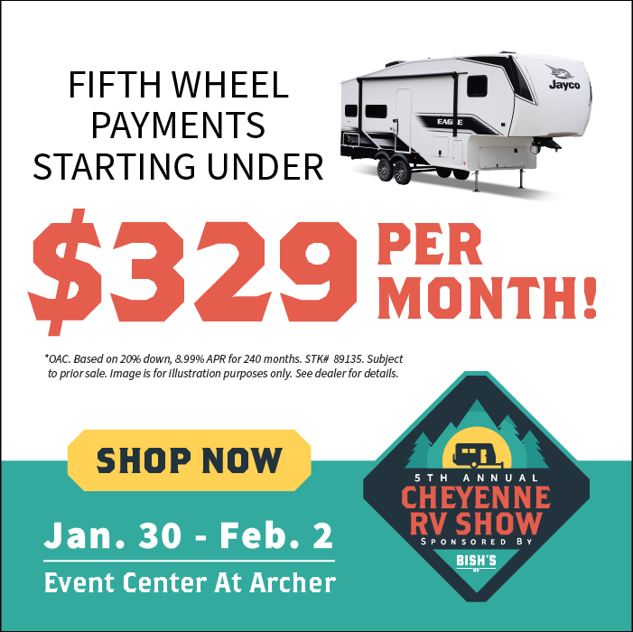 Find fifth wheels starting under $329 per month OAC - 6th Annual Cheyenne RV Show - Jan. 30-Feb. 2, 2025 - Event Center at Archer